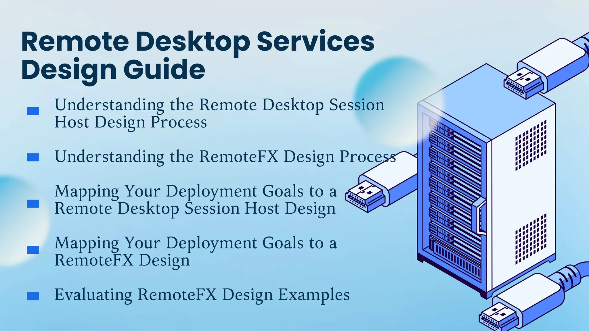 Remote Desktop Services
Design Guide
Understanding the Remote Desktop Session
Host Design Process
Understanding the RemoteFX Design Process
Mapping Your Deployment Goals to a
Remote Desktop Session Host Design
Mapping Your Deployment Goals to a
RemoteFX Design
Evaluating RemoteFX Design Examples
 