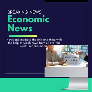 Economic
News
BREAKING NEWS
News and media is the only one thing with
the help of which news from all over the
world reaches home.
 