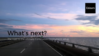 The road to the ultimate Continuous Deployment setup
 