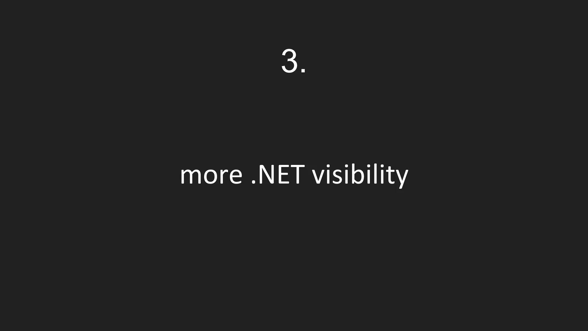 more .NET visibility
3.
 