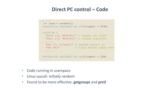 Direct PC control – Code
• Code running in userspace
• Linux syscall: initially random
• Found to be more effective: getgr...
