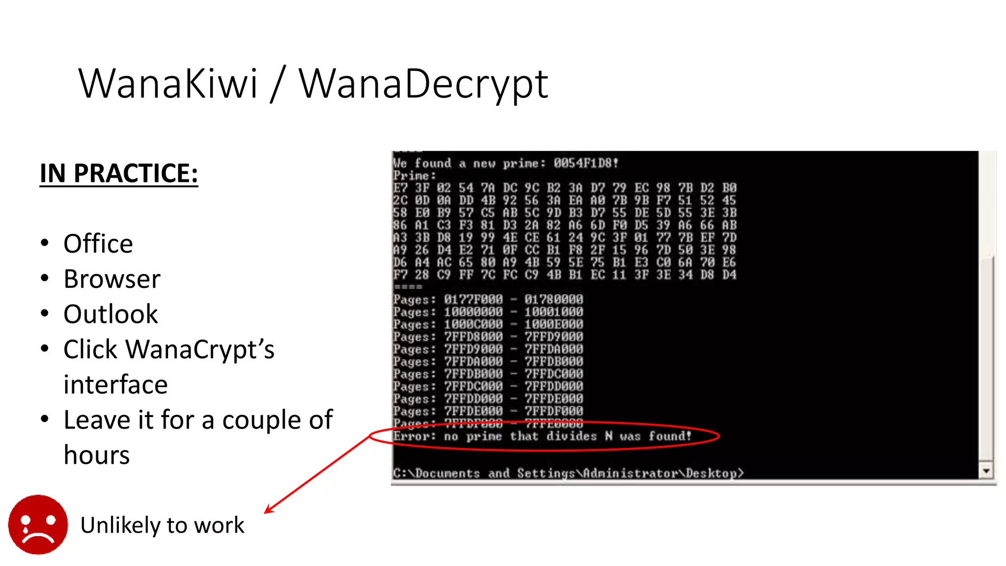 WanaKiwi / WanaDecrypt
IN PRACTICE:
• Office
• Browser
• Outlook
• Click WanaCrypt’s
interface
• Leave it for a couple of
hours
Unlikely to work
 