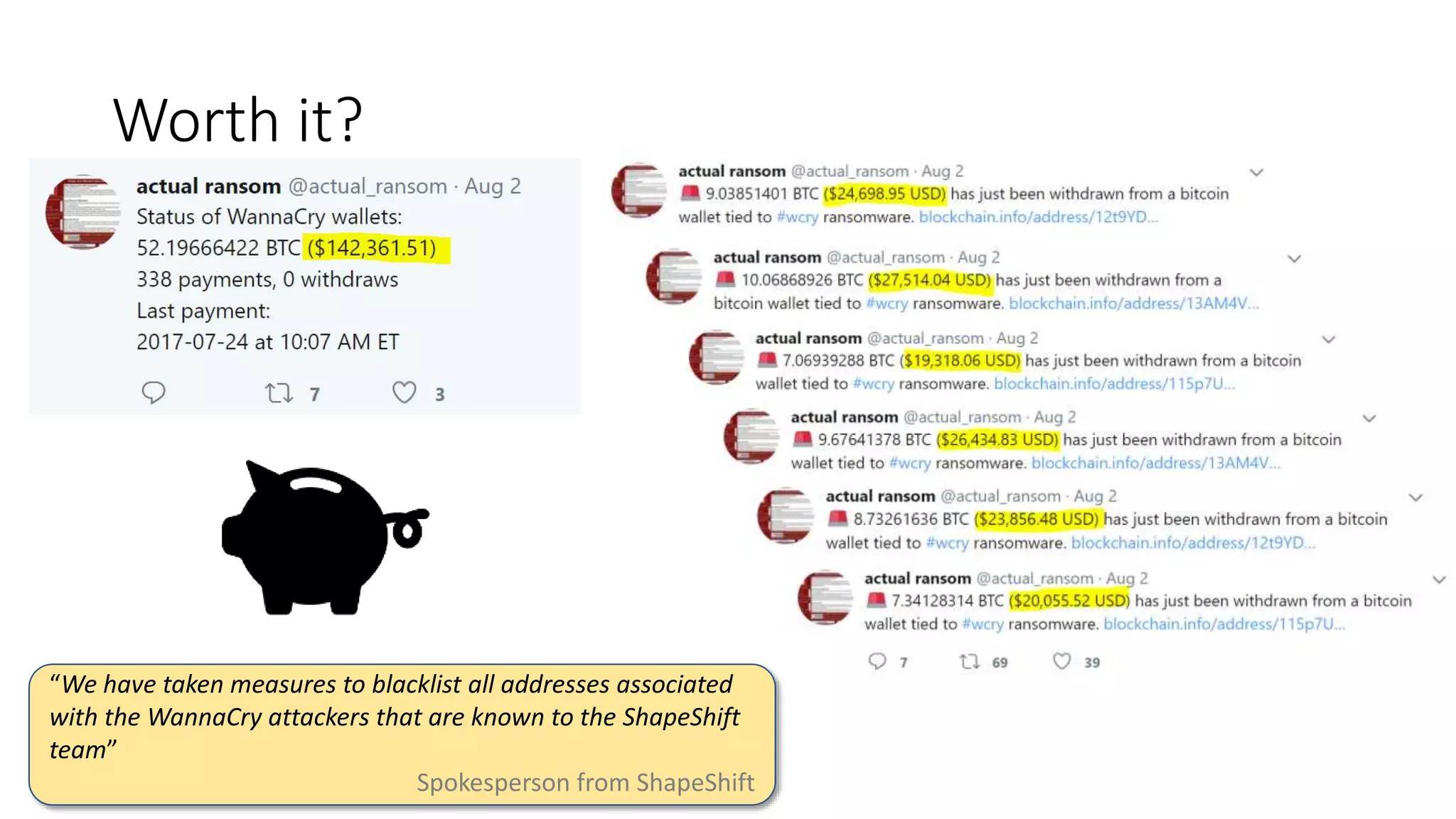 Worth it?
“We have taken measures to blacklist all addresses associated
with the WannaCry attackers that are known to the ShapeShift
team”
Spokesperson from ShapeShift
 