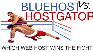 BLUEHOST
HOSTGATOR
WHICH WEB HOST WINS THE FIGHT?
 