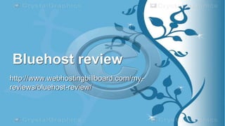 Bluehost review
http://www.webhostingbillboard.com/my-
reviews/bluehost-review/
 