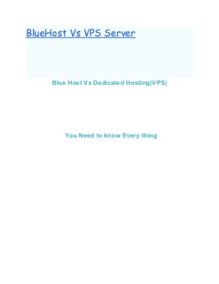 BlueHost Vs VPS Server
Blue Host Vs Dedicated Hosting(VPS)
You Need to know Every thing
 