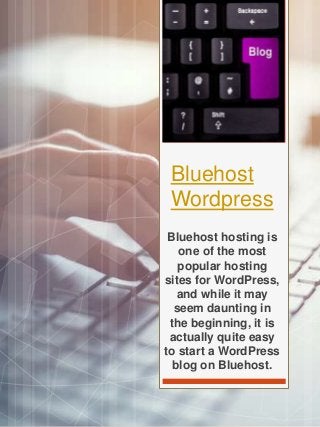 Bluehost
Wordpress
Bluehost hosting is
one of the most
popular hosting
sites for WordPress,
and while it may
seem daunting...