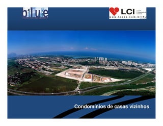 Condomínios de casas vizinhos
 