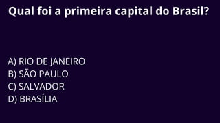 Qual foi a primeira capital do Brasil?
A) RIO DE JANEIRO
B) SÃO PAULO
C) SALVADOR
D) BRASÍLIA
 