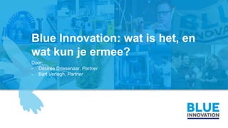 Blue Innovation: wat is het, en
wat kun je ermee?
Door:
- Désirée Driesenaar, Partner
- Bart Verlegh, Partner
 