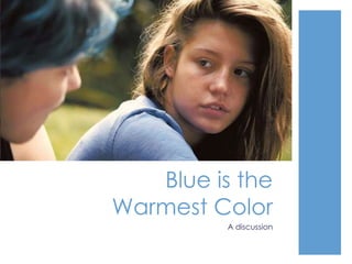 Blue is the
Warmest Color
A discussion

 