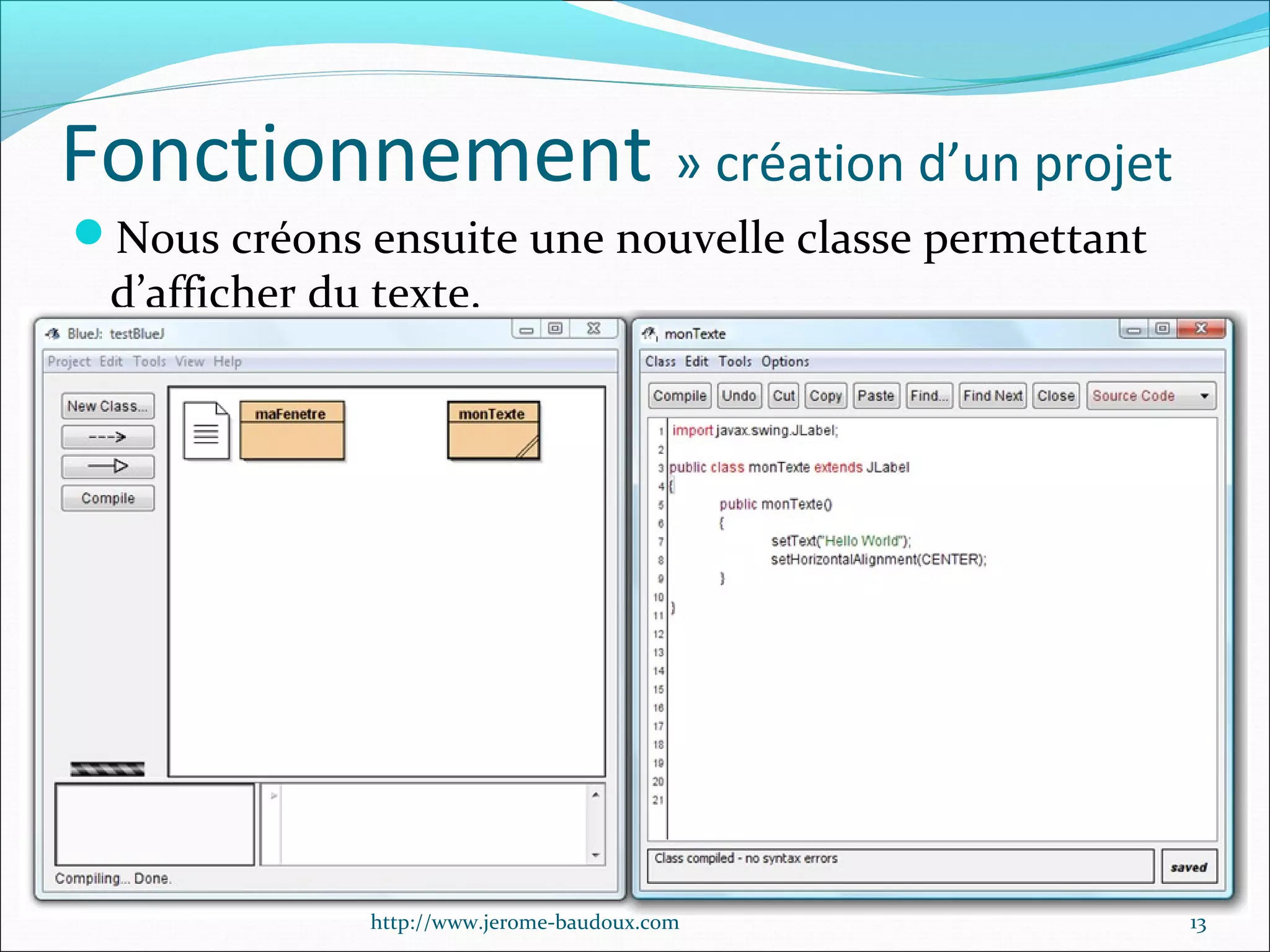 Fonctionnement » création d’un projet
Nous créons ensuite une nouvelle classe permettant

d’afficher du texte.

http://www.jerome-baudoux.com

13

 