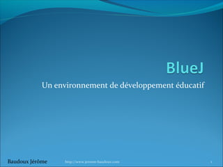 Un environnement de développement éducatif

Baudoux Jérôme

http://www.jerome-baudoux.com

1

 