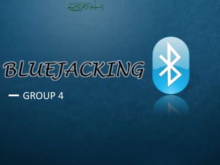 BLUEJACKING
GROUP 4

 