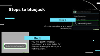 Steps to bluejack
Choose one phone and send
the contact
You will get the message
"card sent" and then listen for
the SMS m...