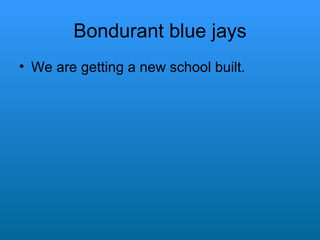 Bondurant blue jays We are getting a new school built. 