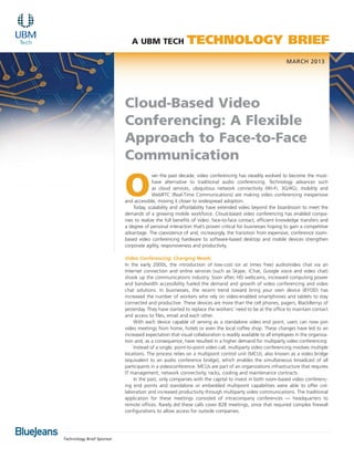 A UBM tech                  Technology Brief
                                                                                                            March 2013




                           Cloud-Based Video
                           Conferencing: A Flexible
                           Approach to Face-to-Face
                           Communication

                           O
                                         ver the past decade, video conferencing has steadily evolved to become the must-
                                         have alternative to traditional audio conferencing. Technology advances such
                                         as cloud services, ubiquitous network connectivity (Wi-Fi, 3G/4G), mobility and
                                         WebRTC (Real-Time Communications) are making video conferencing inexpensive
                           and accessible, moving it closer to widespread adoption.
                               Today, scalability and affordability have extended video beyond the boardroom to meet the
                           demands of a growing mobile workforce. Cloud-based video conferencing has enabled compa-
                           nies to realize the full benefits of video: face-to-face contact, efficient knowledge transfers and
                           a degree of personal interaction that’s proven critical for businesses hoping to gain a competitive
                           advantage. The coexistence of and, increasingly, the transition from expensive, conference room-
                           based video conferencing hardware to software-based desktop and mobile devices strengthen
                           corporate agility, responsiveness and productivity.

                           Video Conferencing: Changing Needs
                           In the early 2000s, the introduction of low-cost (or at times free) audio/video chat via an
                           Internet connection and online services (such as Skype, iChat, Google voice and video chat)
                           shook up the communications industry. Soon after, HD webcams, increased computing power
                           and bandwidth accessibility fueled the demand and growth of video conferencing and video
                           chat solutions. In businesses, the recent trend toward bring your own device (BYOD) has
                           increased the number of workers who rely on video-enabled smartphones and tablets to stay
                           connected and productive. These devices are more than the cell phones, pagers, BlackBerrys of
                           yesterday. They have started to replace the workers’ need to be at the office to maintain contact
                           and access to files, email and each other.
                               With each device capable of serving as a standalone video end point, users can now join
                           video meetings from home, hotels or even the local coffee shop. These changes have led to an
                           increased expectation that visual collaboration is readily available to all employees in the organiza-
                           tion and, as a consequence, have resulted in a higher demand for multiparty video conferencing.
                               Instead of a single, point-to-point video call, multiparty video conferencing involves multiple
                           locations. The process relies on a multipoint control unit (MCU), also known as a video bridge
                           (equivalent to an audio conference bridge), which enables the simultaneous broadcast of all
                           participants in a videoconference. MCUs are part of an organizations infrastructure that requires
                           IT management, network connectivity, racks, cooling and maintenance contracts.
                               In the past, only companies with the capital to invest in both room-based video conferenc-
                           ing end points and standalone or embedded multipoint capabilities were able to offer col-
                           laboration and increased productivity through multiparty video communications. The traditional
                           application for these meetings consisted of intracompany conferences — headquarters to
                           remote offices. Rarely did these calls cover B2B meetings, since that required complex firewall
                           configurations to allow access for outside companies.




Technology Brief Sponsor
 