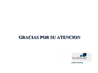   mobile marketing  GRACIAS POR SU ATENCION 