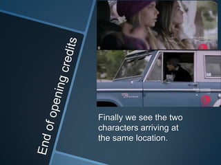 Finally we see the two
characters arriving at
the same location.

 