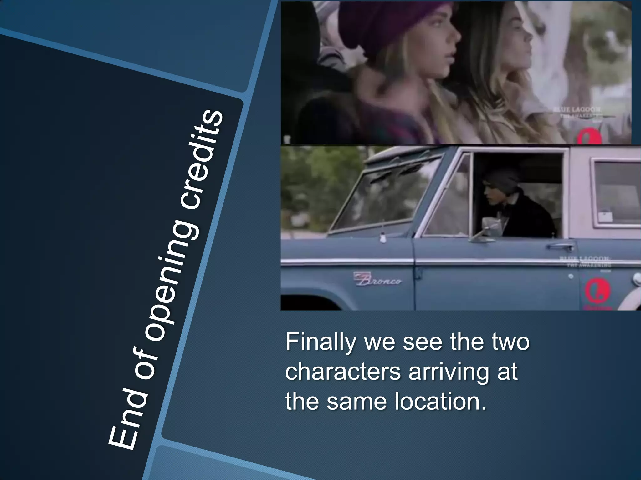 Finally we see the two
characters arriving at
the same location.

 