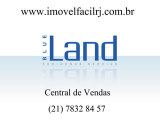 www.imovelfacilrj.com.br Central de Vendas (21) 7832 84 57 
