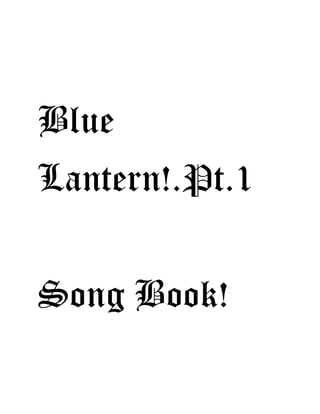 Blue
Lantern!.Pt.1
Song Book!
 