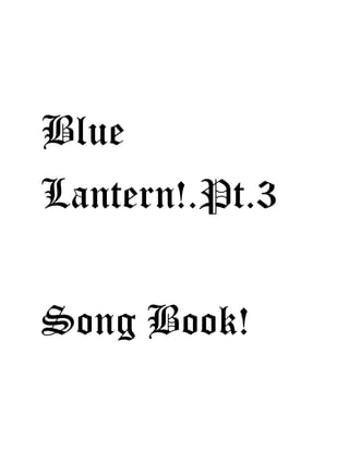 Blue
Lantern!.Pt.3
Song Book!
 