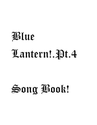 Blue
Lantern!.Pt.4
Song Book!
 