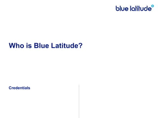 Who is Blue Latitude? Credentials 