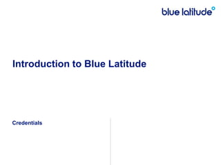 Introduction to Blue Latitude  Credentials 