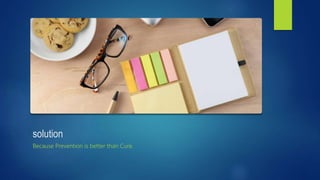 solution
Because Prevention is better than Cure.
 