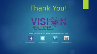 Thank You!
View full article on: www.visionredefined.net
Vision Redefined @Multiplier13 John Dean Vision Redefined
 
