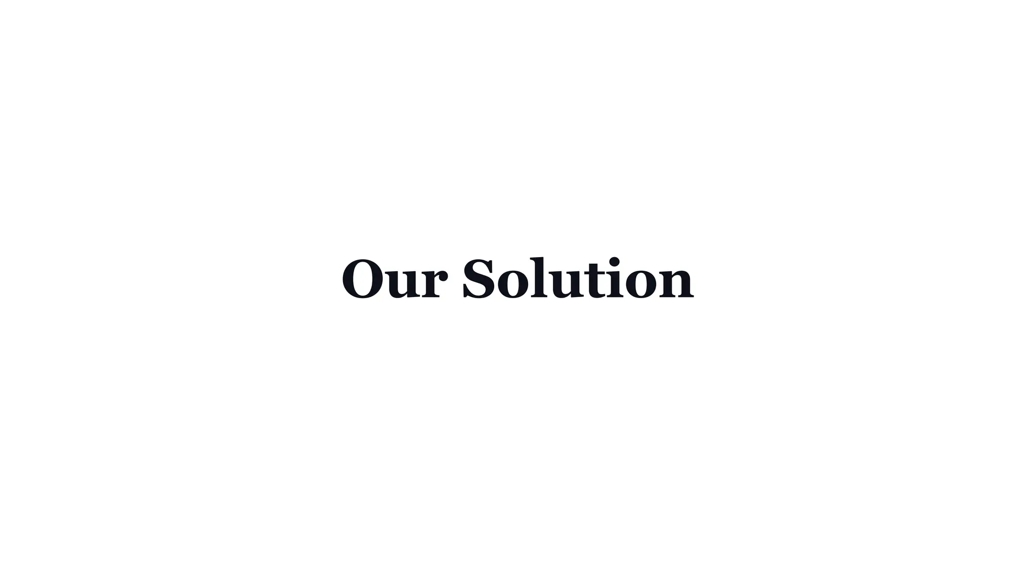 Our Solution
 