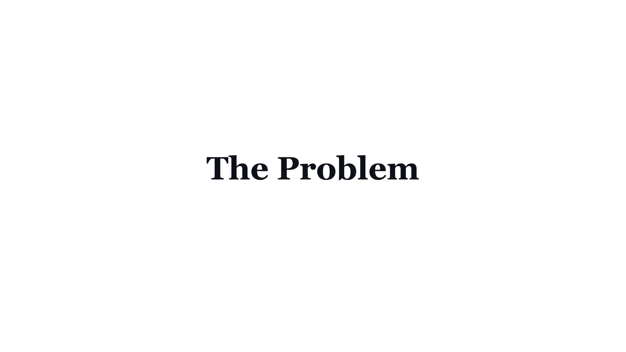 The Problem
 