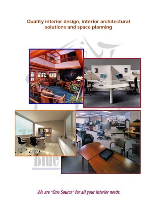Quality interior design, interior architectural
        solutions and space planning




    We are “One Source” for all your interior needs.
 