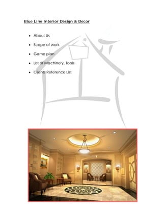 Blue Line Interior Design & Decor


   About Us

   Scope of work

   Game plan

   List of Machinery, Tools

   Clients Reference List
 