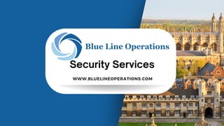 Security Services
WWW.BLUELINEOPERATIONS.COM
 
