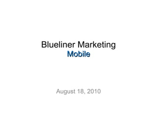 Blueliner Marketing Mobile August 18, 2010 