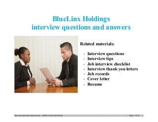 BlueLinx Holdings
interview questions and answers
Related materials:
- Interview questions
- Interview tips
- Job interview checklist
- Interview thank you letters
- Job records
- Cover letter
- Resume
interview questions and answers – pdf file for free download Page 1 of 10
 