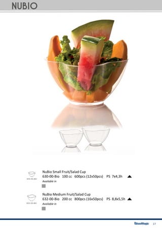 17
NuBio Small Fruit/Salad Cup
630-00-Bio	 100 cc 600pcs (12x50pcs) PS 7x4,3h
NuBio Medium Fruit/Salad Cup
632-00-Bio	 200 cc 800pcs (16x50pcs) PS 8,8x5,5h
Available in
Available in
NuBio
 
