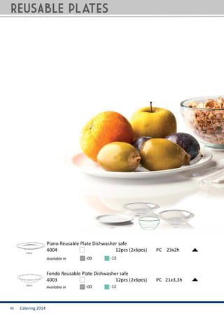 Catering 201446
4004		 	 		 12pcs (2x6pcs)	 PC 23x2h
4003		 	 		 12pcs (2x6pcs)	 PC 21x3,3h
Piano Reusable Plate Dishwasher safe
Fondo Reusable Plate Dishwasher safe
Available in -00 -12
REUSABLE plateS
Available in -00 -12
 