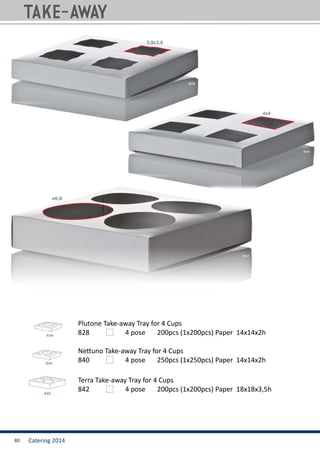 Catering 201480
828		 4 pose	 200pcs (1x200pcs) Paper 14x14x2h
840		 4 pose	 250pcs (1x250pcs) Paper 14x14x2h
842		 4 pose	 200pcs (1x200pcs) Paper 18x18x3,5h
Plutone Take-away Tray for 4 Cups
Nettuno Take-away Tray for 4 Cups
Terra Take-away Tray for 4 Cups
TAKE-AWAY
 