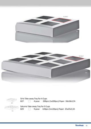 81
827		 4 pose	 200pcs (1x200pcs) Paper 18x18x3,5h
829		 9 pose	 120pcs (1x120pcs) Paper 25x25x3,5h
Sirio Take-away Tray for 4 Cups
Saturno Take-away Tray for 9 Cups
 