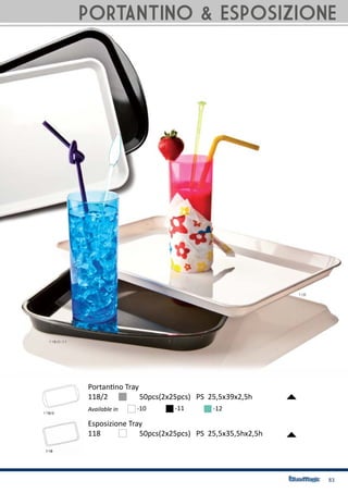 83
Portantino Tray
118/2		 50pcs(2x25pcs) PS 25,5x39x2,5h
Available in -10 -11 -12
Esposizione Tray
118		 50pcs(2x25pcs) PS 25,5x35,5hx2,5h
PORTANTINO & ESPOSIZIONE
 