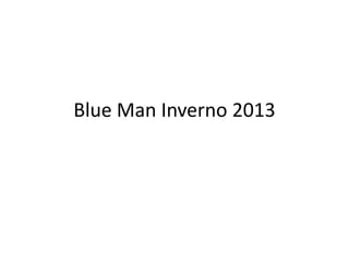 Blue Man Inverno 2013
 