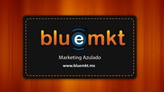 www.bluemkt.mx

Marketing Azulado

www.bluemkt.mx

@BlueMKT1

/bluemkt1

spt@bluemkt.mx

Tel. +52 - (443) - 299 – 2420

 