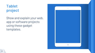 Show and explain your web,
app or software projects
using these gadget
templates.
20
Tablet
project
 