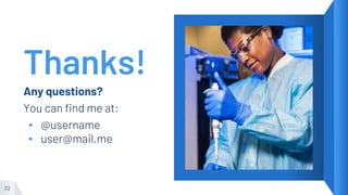 Thanks!
Any questions?
You can find me at:
▸ @username
▸ user@mail.me
22
 