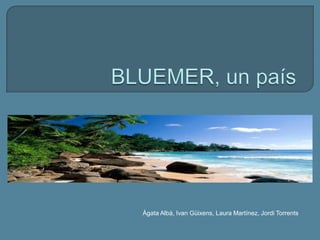 BLUEMER, un país  ÀgataAlbà, IvanGüixens, Laura Martínez, Jordi Torrents 