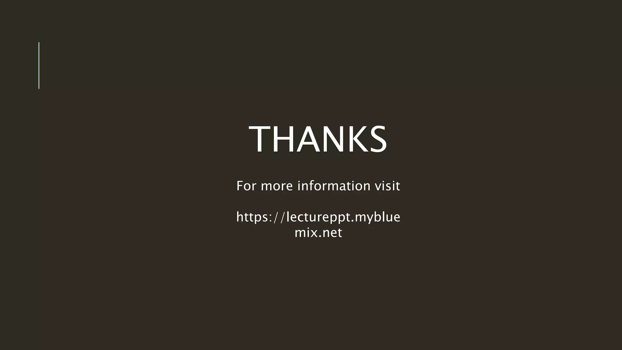 THANKS
For more information visit
https://lectureppt.myblue
mix.net
 